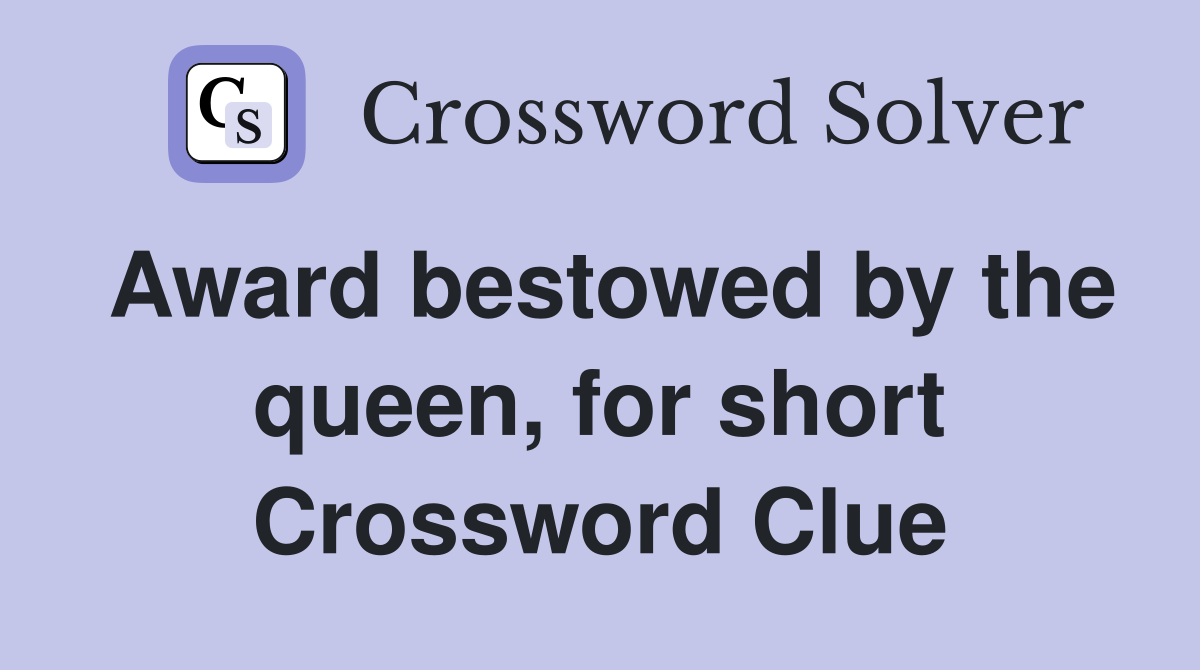 Award bestowed by the queen, for short Crossword Clue Answers